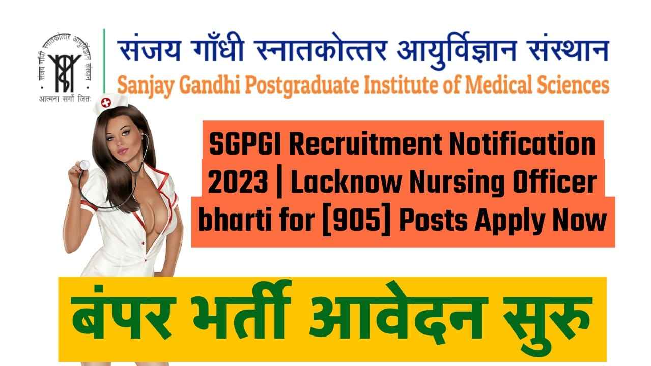 SGPGI Recruitment Notification 2023 | Lucknow Nursing Officer Bharti for [905] Posts Apply Now