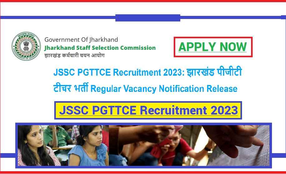 JSSC PGTTCE Recruitment 2023: झारखंड पीजीटी टीचर भर्ती Regular Vacancy Notification Release Apply Now